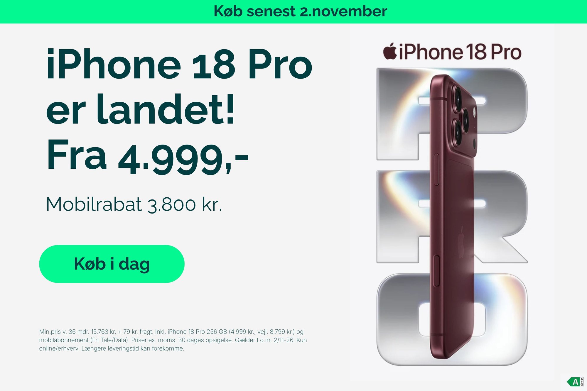 iPhone 18 Pro fra 4.999 kr. med 3.800 kr. mobilrabat hos Relatel. Min.pris v. 36 mdr. 15.763 kr. + 79 kr. fragt. Inkl. iPhone 18 Pro 256 GB (4.999 kr., vejl. 8.799 kr.) og mobilabonnement (Fri Tale/Data). Priser ex. moms. 30 dages opsigelse. Gælder t.o.m. 2/11-26. Kun online/erhverv. Længere leveringstid kan forekomme.